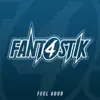 Fant4stik - Feel Good - Single